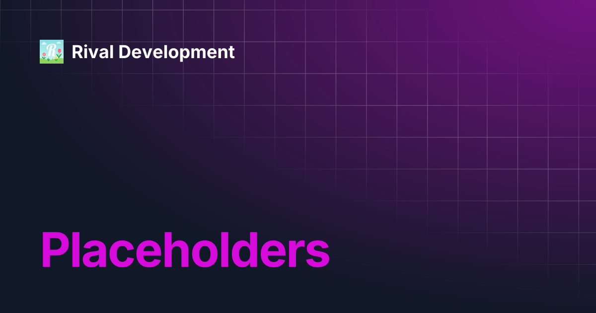 Placeholders | Rival Development